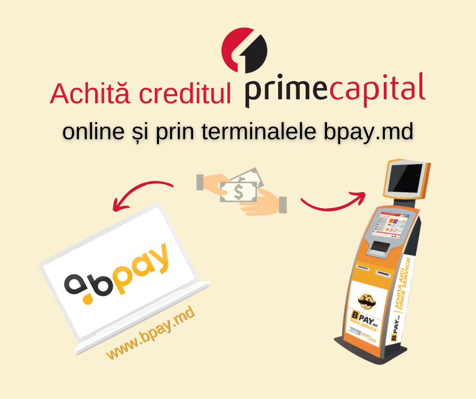 ACHITĂ CREDITUL "PRIME CAPITAL" ONLINE ȘI PRIN TERMINALELE BPAY.MD